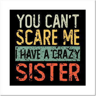 You Cant Scare Me I Have A Crazy Sister Posters and Art